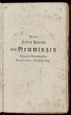 An den Herrn Baron von Gemmingen Herzoglich-Wirtembergischen Regierungs-Präsidenten.