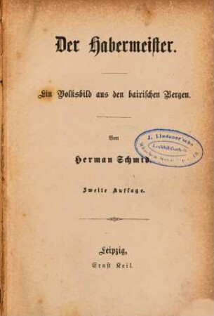Der Habermeister : Ein Volksbild aus den bairischen Bergen. Von Herman Schmid