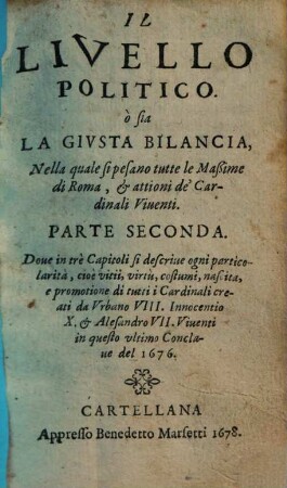 Il Livello Politico ò sia La Givsta Bilancia Nella quale si pesano tutte le Maßime di Roma, & attioni de'Cardinali Viuenti, 2