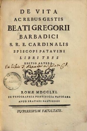 De vita ac rebus gestis beati Gregorii Barbadici s.r.e. cardinalis episcopi Patavini : libri tres