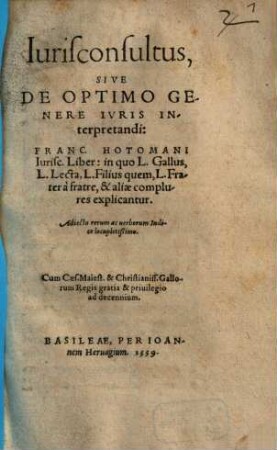 Franc. Hotomani Iurisconsultus sive de optimo Genere Iuris Interpretandi