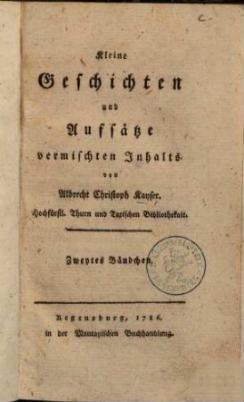 Kleine Geschichten und Aufsätze vermischten Inhalts. 2. (1786). - 210 S.
