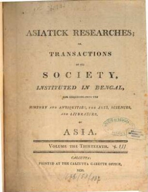 Asiatic researches or transactions of the Society instituted in Bengal, for inquiring into the history and antiquities, the arts, sciences, and literature, of Asia. 13. 1820
