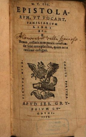 M. T. Cic. Epistolarvm, Vt Vocant, Familiarivm Libri XVI. : Denuo, collatis non paucis uenerandae fidei exemplaribus, quam accuratissime castigati