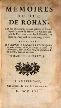 Mémoires sur les choses qui sont passées en France depuis le mort de Henry le Grand jusqu'à la paix faite avec les Réformés 1629. T. 2