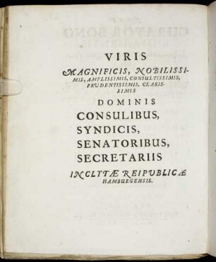 Viris Magnificis, Nobilissimis [...] Dominis Consulibus, Syndicis, Senatoribus, Secretariis Inclytæ Reipublicæ Hamburgensis.