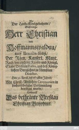 Als Der Hoch-Edelgebohrne/ Gestrenge Herr Christian von Hoffmannswaldau/ auff Arnolds-Mühl ... Den 30. Aprill. deß 1679sten Jahres ... beerdiget wurde/ Entwarff Das bethränte Breßlau Christian Gryphius
