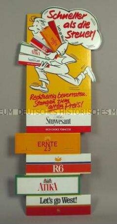 Werbeschild (beidseitig) mit Werbeaufdruck für "Peter Stuyvesant"-, "ERNTE 23"-, "R6"-, "ATIKA"- und "West"-Zigaretten, "Schneller als die Steuer!"