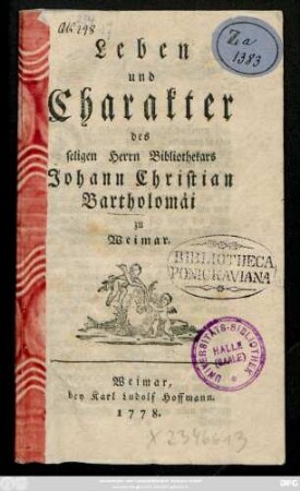Leben und Charakter des seligen Herrn Bibliothekars Johann Christian Bartholomäi zu Weimar