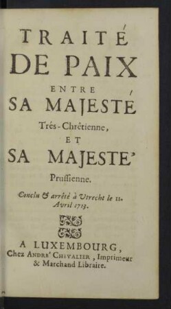 Traite de paix entre sa Majeste Tres-Chretienne, et sa Majeste Prussienne.