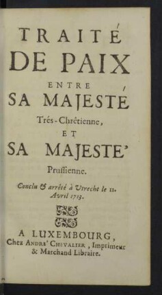 Traite de paix entre sa Majeste Tres-Chretienne, et sa Majeste Prussienne.