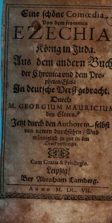 Eine schöne Comoedia von dem frommen Ezechia, König in Juda : Aus dem andern Buch der Chronica und dem Propheten Esaia