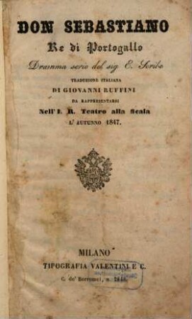 Don Sebastiano, re di Portogallo : dramma serio ; da rappresentarsi nell'I. R. Teatro alla Scala l'autunno 1847