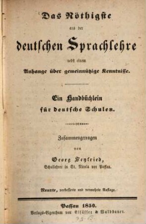 Das Nöthigste aus der deutschen Sprachlehre : nebst e. Anh. über gemeinnützige Kenntnisse ; e. Handbüchlein für dt. Schulen