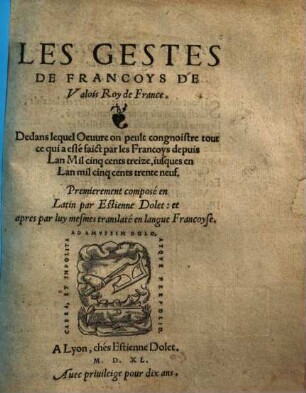 Les gestes de Francoys de Valois roy de France (1513-1539) : Premierement composé en Latin par Estienne Dolet, et apres parlng mesmes translaté en langue françoyse