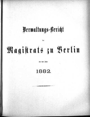 1882: Verwaltungs-Bericht des Magistrats zu Berlin : für die Rechnungsjahre ...