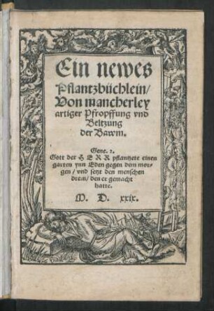 Ein newes || Pflantzbüchlein/|| Von mancherley || artiger Pfropffung vnd || Beltzung || der Bawm.|| ... ||