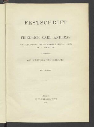 Festschrift Friedrich Carl Andreas zur Vollendung des 70. Lebensjahres am 14. April 1916 dargebracht von Freunden und Schülern
