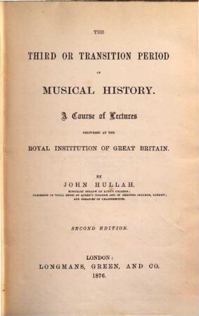 The third or transition period of musical history : A course of lectures delivered at the Royal Institution of Great Britain