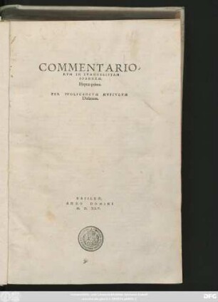 COMMENTARIO-||RVM IN EVANGELISTAM || IOANNEM || Heptas prima.|| PER VVOLFGANGVM MVSCVLVM || Dusanum.||
