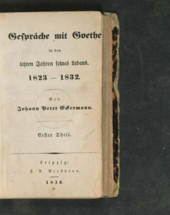 Theil 1: Gespräche mit Goethe in den letzten Jahren seines Lebens.