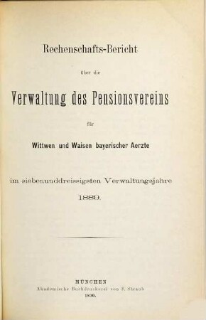 Rechenschaftsbericht über die Verwaltung des Pensionsvereins für Wittwen und Waisen Bayerischer Aerzte. 37. 1889