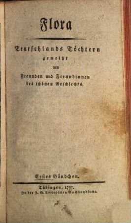 Flora : Teutschlands Töchtern geweiht von Freunden u. Freundinnen d. schönen Geschlechts ; e. Quartalschr. 1797, 1/2
