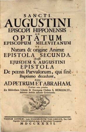 Sancti Augustini Episcopi Hipponensis Ad Optatum Episcopum Milevitanum De Natura & Origine Animae Epistola Secunda : Accessit Ejusdem S. Augustini Epistola De poenis Parvulorum, qui sine Baptismo decedunt, scripta Ad Petrum Et Abraham