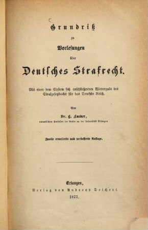 Grundriß zu Vorlesungen über Deutsches Strafrecht : mit e. d. System sich anschließenden Wiedergabe d. Strafgesetzbuchs für d. Dt. Reich