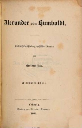 Alexander v. Humboldt : Culturhistorisch-biographischer Roman in 6 Theilen, 7