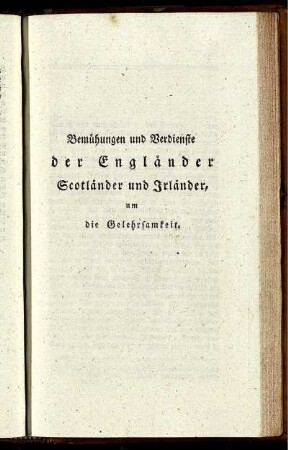 Bemühungen und Verdienste der Engländer, Scotländer und Irländer, um die Gelehrsamkeit.