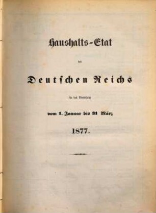 Haushaltsetat des Deutschen Reichs. 1877, Quartal 1