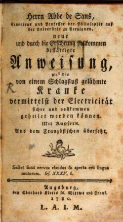 Herrn Abbe de Sans, Canonicus und Professor der Philosophie auf der Universität zu Perpignan, neue und durch die Erfahrung vollkommen bestättigte Anweisung, wie die von einem Schlagfluß gelähmte Kranke vermittelst der Electricität sicher und vollkomen geheilet werden können. Mit Kupfern