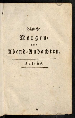 1-126, Tägliche Morgen- und Abend-Andachten. Julius.