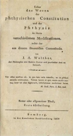 Erster oder allgemeiner Theil, Abtheilung 1: Ueber das Wesen der phthisischen Constitution und der Phthisis in ihren verschiedenen Modificationen, nebst der aus diesem fliessenden Curmethode