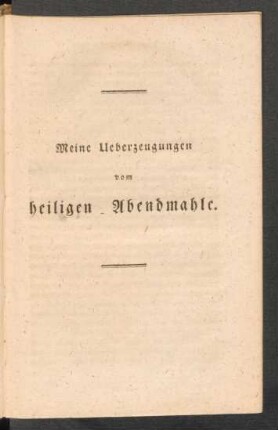 Meine Ueberzeugungen vom heiligen Abendmahle