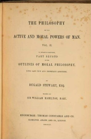 The collected works of Dugald Stewart. 7, The philosophy of the active and moral powers of man ; Vol. 2