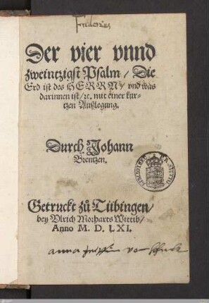 Der vier vnnd zweintzigst Psalm, Die Erd ist des Herrn, vnd was darinnen ist, etc. mit einer kurtzen Außlegung