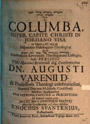 Ha-yonah nirʾeh ʿal rosh ha-mashiaḥ be-Yarden sive De Columba, Super Capite Christi In Jordano Visa : ex Matth. c. 3 vers. 16. Disputatio Philologico-Theologica