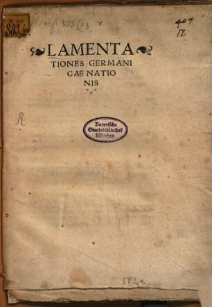 Lamentationes Germanicae Nationis : Excusus Est Libellus iste ... apud inclytam Asiae civitatem Lactophagam ... M. D. XXVI.