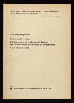 Rahmenprogramm für den fakultativen Kurs Einführung in grundlegende Fragen der marxistisch - leninistischen Philosophie in den Klassen 9 und 10