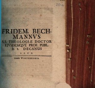 Fridem. Bechmannvs S.S. Theologiæ Doctor Ejvsdemqve Prof. Publ. h. t. Decanus L. S. P. D. : [P. P. Jenæ, d. 24. Augusti, Anno M DC XC.]