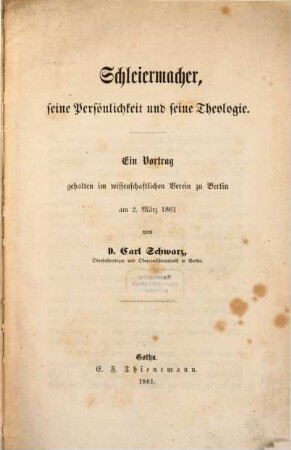 Schleiermacher, seine Persönlichkeit und seine Theologie : ein Vortrag gehalten im wissenschaftlichen Verein zu Berlin am 2. März 1861
