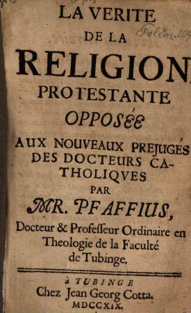 La verité de la religion protestante apposée aux nouveaux prejugés des docteurs catholiques