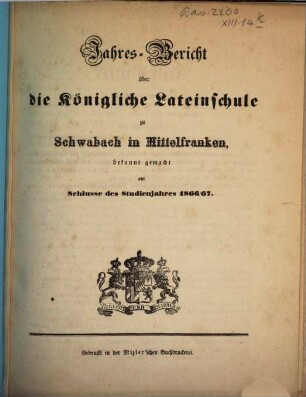 Jahres-Bericht der Königlichen Latein-Schule zu Schwabach. 1866/67
