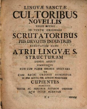 Ḥaṣar lešôn haq-qodeš Hoc Est Atrium Linguæ Sanctæ : Quo exhibentur I. Consilium de Studio Linguæ S. etiam sine viva manductione feliciter tractando. II. Grammaticæ Hebr. Compendium ex Hebraismo Restitutio ...
