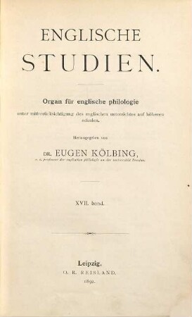 Englische Studien : Organ für englische Philologie unter Mitberücksichtigung des englischen Unterrichts auf höheren Schulen. 17. 1892