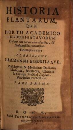 Historia Plantarum Quae In Horto Academico Lugduni-Batavorum Crescunt : cum earum characteribus, & Medicinalibus virtutibus. 1. (1727). - 408 S.