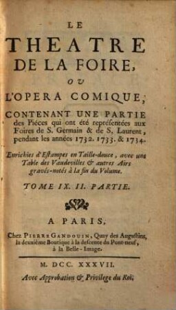 Le Theatre De La Foire Ou L'Opera-Comique : Contenant les meilleures Piéces qui ont été représentées aux Foires de S. Germain & de Saint Laurent. Enrichies d'Estampes en Taille-douce, avec une Table des Vaudevilles & autres Airs gravés-notés à la fin de chaque Volume, 9,2