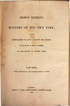 History of his own Time: from the Restoration of King Charles the Second to the Treaty of Peace at Utrecht, in the Reign of Queen Anne